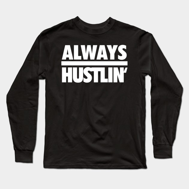 Always Hustlin' wht Long Sleeve T-Shirt by Tee4daily